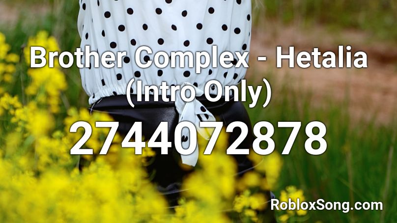 Brother Complex - Hetalia (Intro Only) Roblox ID