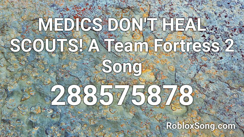 Medics Don T Heal Scouts A Team Fortress 2 Song Roblox Id Roblox Music Codes - roblox tf2 medic song