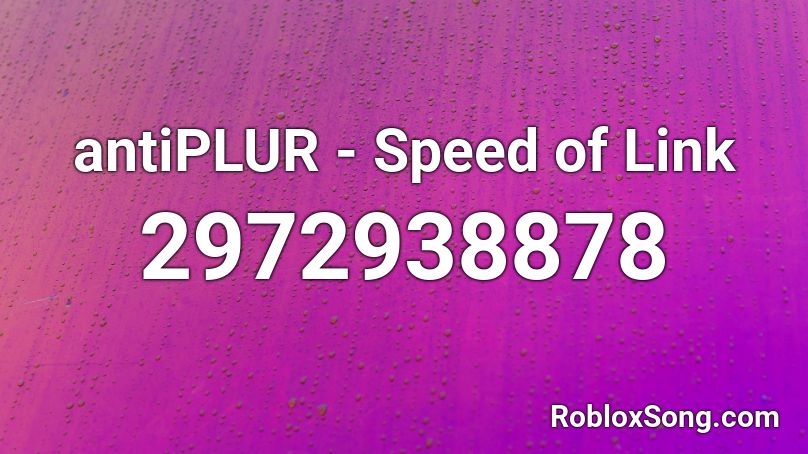antiPLUR - Speed of Link Roblox ID