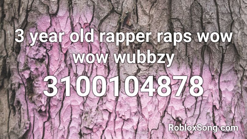 3 year old rapper raps wow wow wubbzy Roblox ID