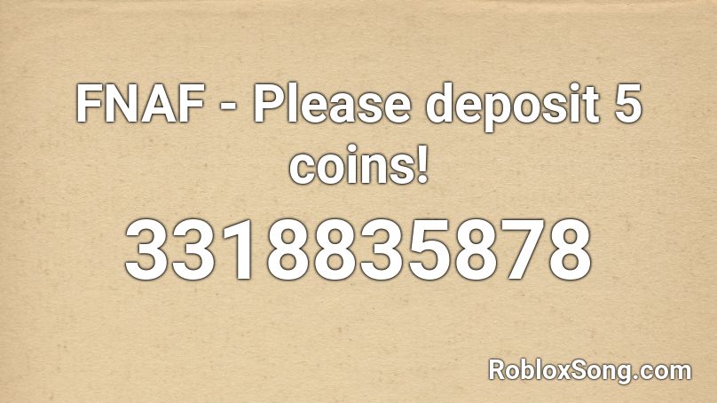 FNAF - Please deposit 5 coins! Roblox ID
