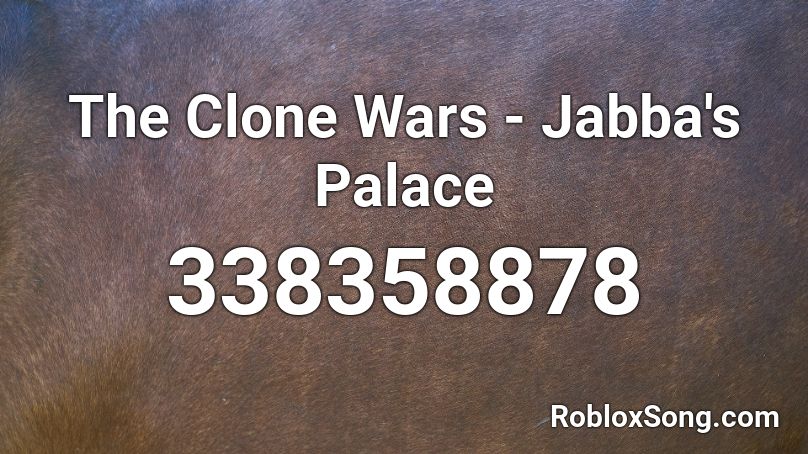 The Clone Wars - Jabba's Palace Roblox ID