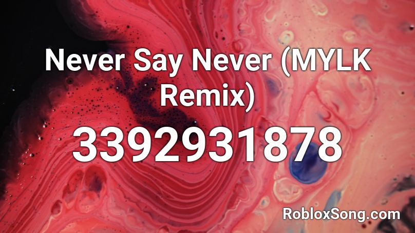 Never Say Never (MYLK Remix) Roblox ID