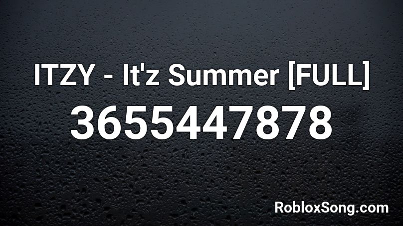 Itzy It Z Summer Full Roblox Id Roblox Music Codes - full roblox id songs