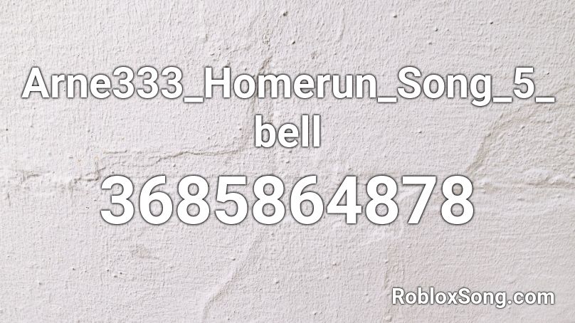 Arne333_Homerun_Song_5_bell Roblox ID