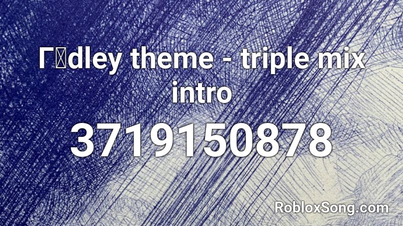 Γ工dley theme - triple mix intro Roblox ID