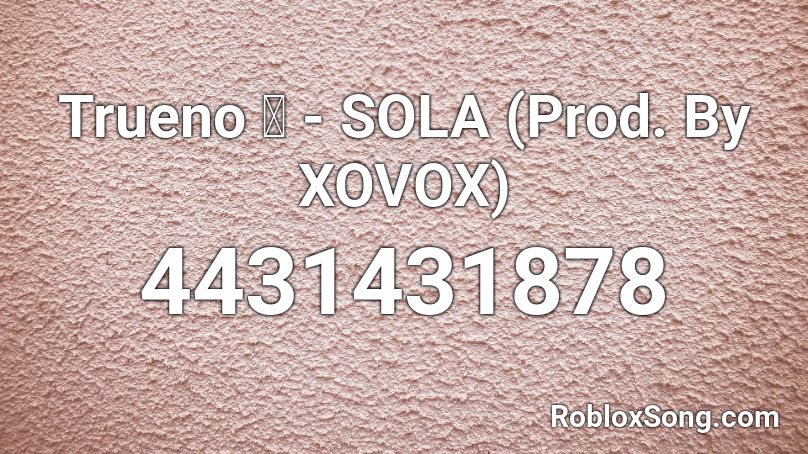 Trueno ⛈ - SOLA (Prod. By XOVOX) Roblox ID