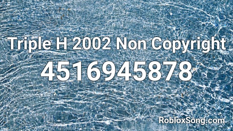Triple H 2002 Non Copyright Roblox ID