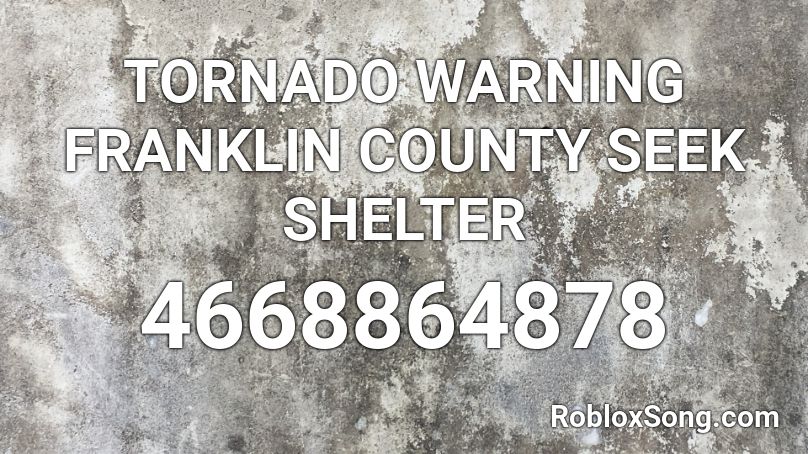 Tornado Warning Franklin County Seek Shelter Roblox Id Roblox Music Codes - roblox tornado song