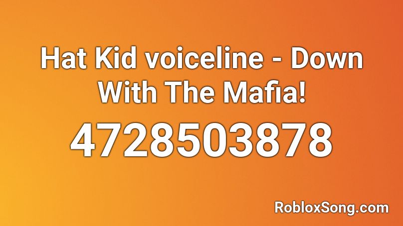 Hat Kid voiceline - Down With The Mafia! Roblox ID