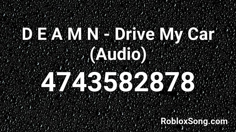 D E A M N - Drive My Car (Audio) Roblox ID