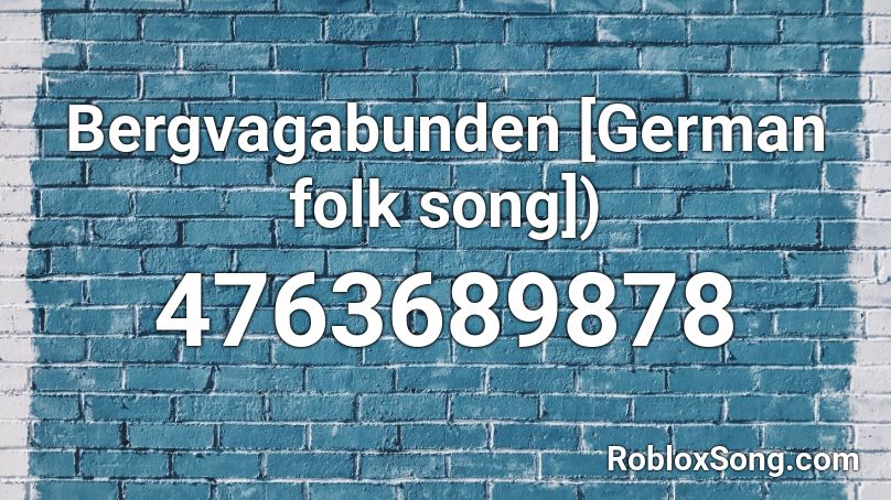 Bergvagabunden [German folk song]) Roblox ID