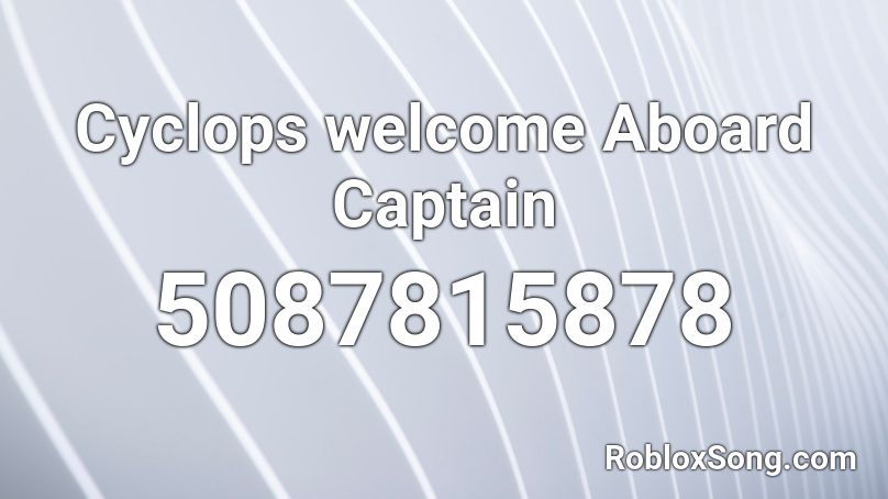 Cyclops welcome Aboard Captain Roblox ID