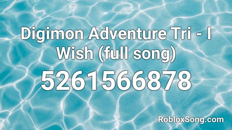 Digimon Adventure Tri - I Wish (full song) Roblox ID
