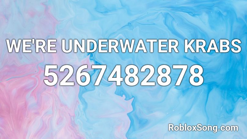 WE'RE UNDERWATER KRABS Roblox ID