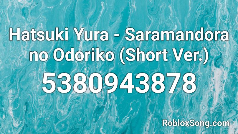 Hatsuki Yura - Saramandora no Odoriko (Short Ver.) Roblox ID