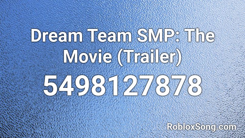 Dream Team Smp The Movie Trailer Roblox Id Roblox Music Codes - roblox the movie trailer