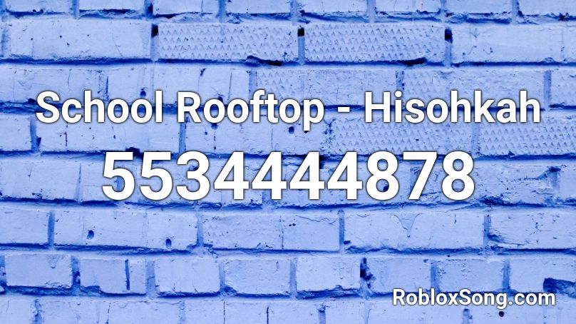 School Rooftop - Hisohkah Roblox ID