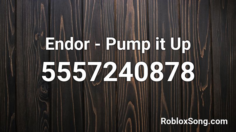 Endor - Pump it Up Roblox ID