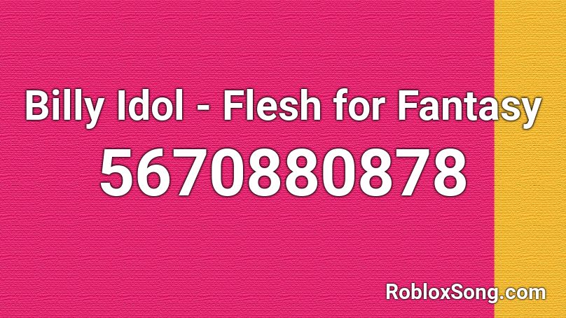 Billy Idol - Flesh for Fantasy Roblox ID