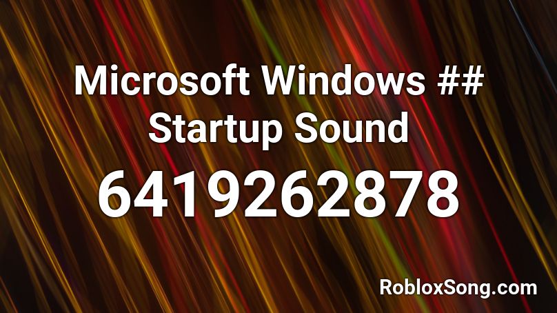 Microsoft Windows Startup Sound Roblox Id Roblox Music Codes - windows 7 startup sound roblox id