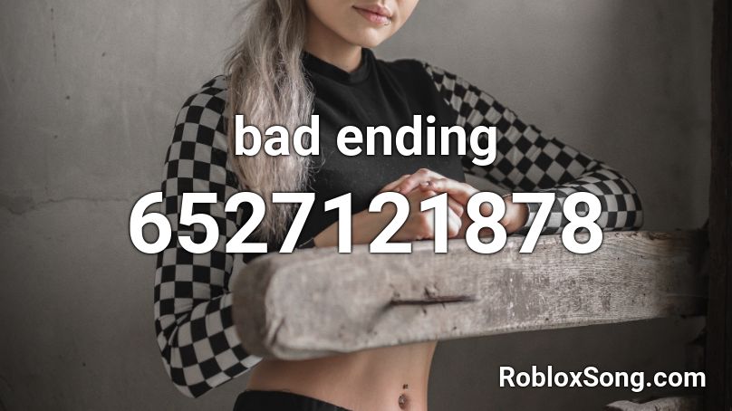 bad ending Roblox ID