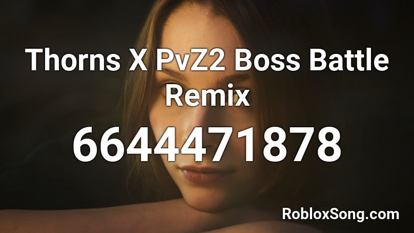 Thorns X PvZ2 Boss Battle Remix Roblox ID