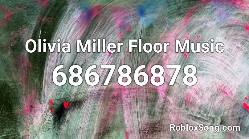 Olivia Miller Floor Music Roblox ID