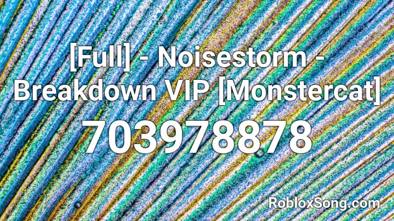 [Full] - Noisestorm - Breakdown VIP [Monstercat] Roblox ID