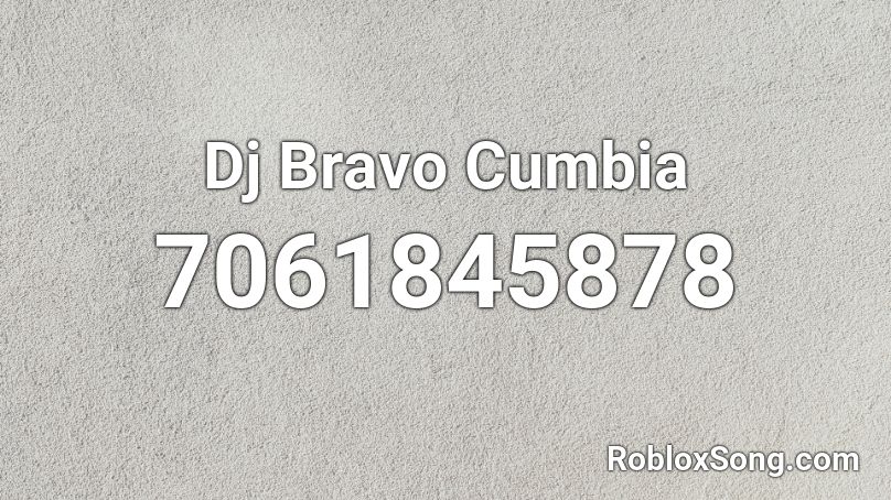 Dj Bravo Cumbia Roblox ID