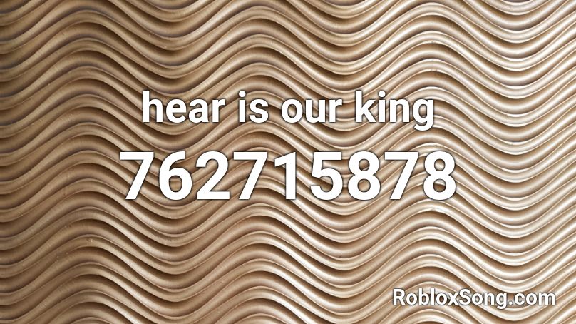 hear is our king Roblox ID