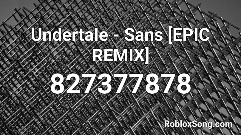 Undertale Sans Epic Remix Roblox Id Roblox Music Codes - roblox sans remix id