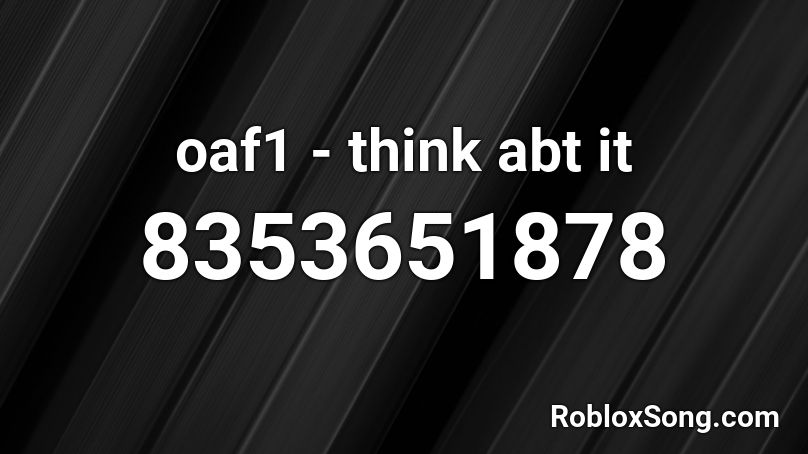 oaf1 - think abt it Roblox ID