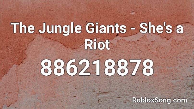 The Jungle Giants - She's a Riot  Roblox ID