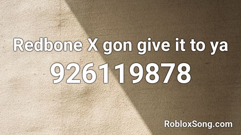 Redbone X gon give it to ya Roblox ID