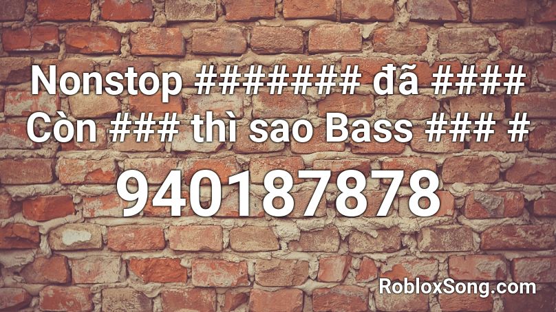 Nonstop ####### đã #### Còn ### thì sao Bass ### # Roblox ID