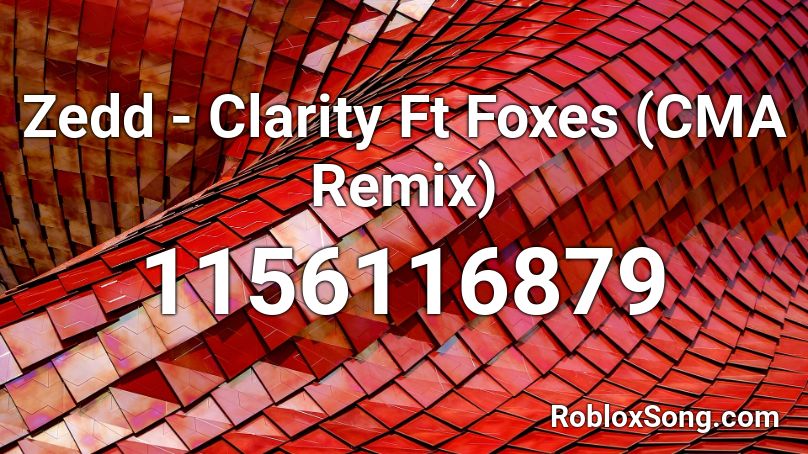 Zedd - Clarity Ft Foxes (CMA Remix) Roblox ID