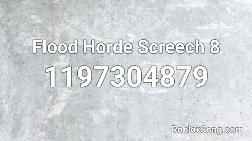 Flood Horde Screech 8 Roblox ID