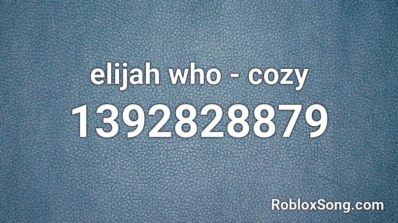 elijah who - cozy Roblox ID