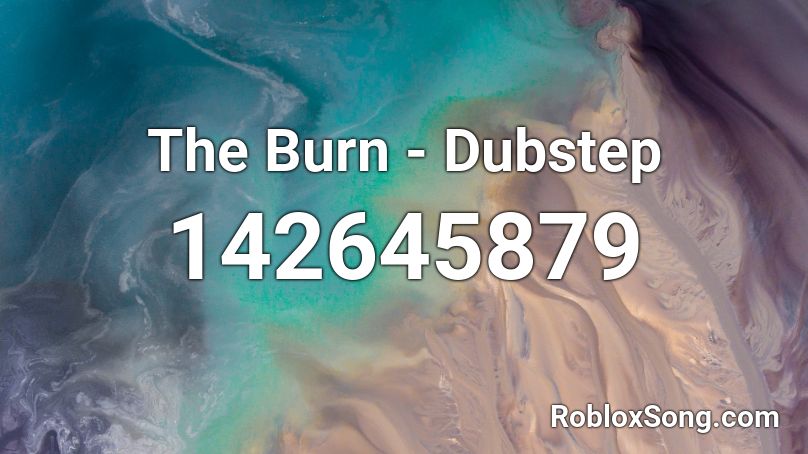 The Burn - Dubstep Roblox ID