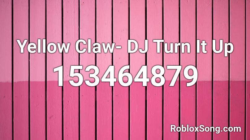 Yellow Claw- DJ Turn It Up Roblox ID