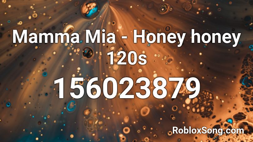 Mamma Mia - Honey honey 120s Roblox ID