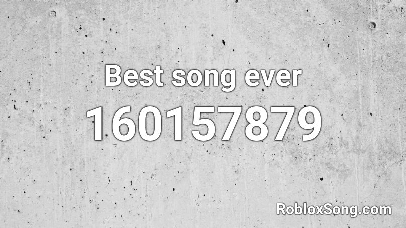 Best song ever Roblox ID