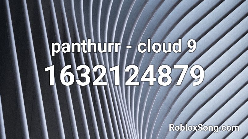 panthurr - cloud 9 Roblox ID