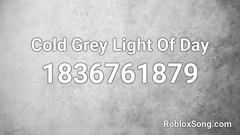 Cold Grey Light Of Day Roblox ID