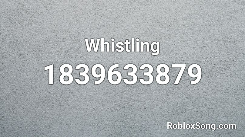 Whistling Roblox ID