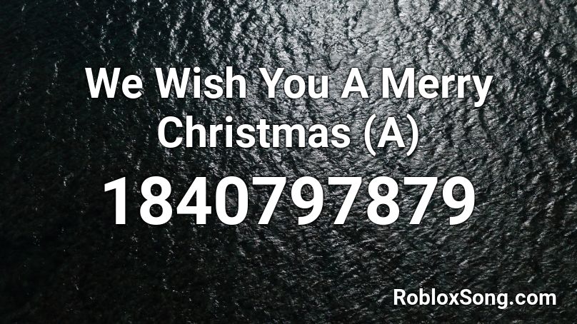 We Wish You A Merry Christmas (A) Roblox ID