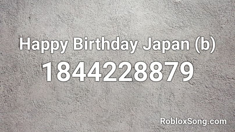 Happy Birthday Japan (b) Roblox ID