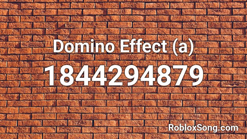 Domino Effect (a) Roblox ID - Roblox music codes