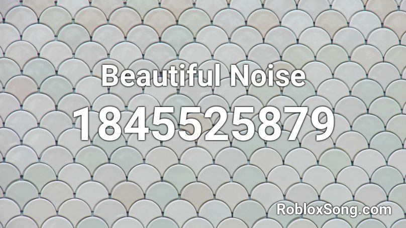 Beautiful Noise Roblox ID